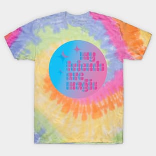 My Friends Are Magic Queer Saying LGBTQIA2S+ Pink Y2K Chosen Family Community Typography Design T-Shirt